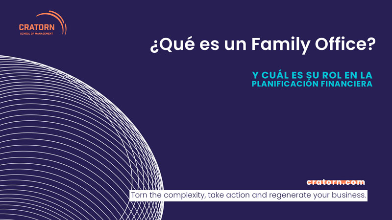 ¿Qué es un Family Office? Y su rol en la planificación financiera