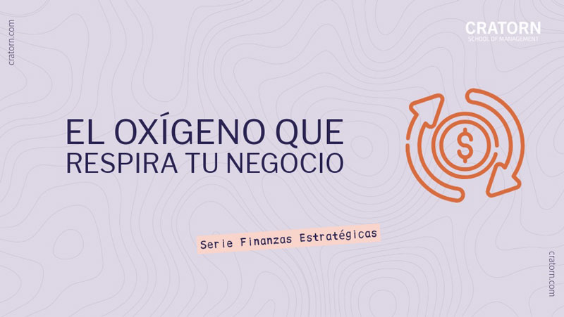 El Flujo de Caja es el oxígeno que requiere tu negocio para funcionar